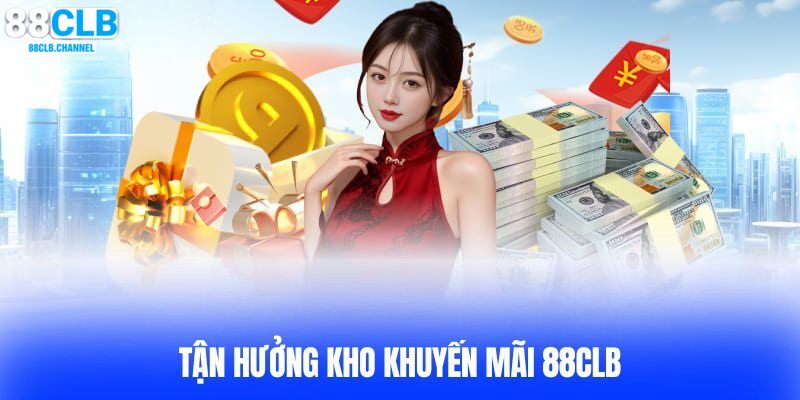 Khuyến mãi hoàn cược hấp dẫn dành cho hội viên 88CLB