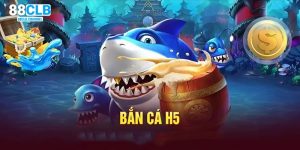 Bắn cá H5 chơi ngay 88CLB